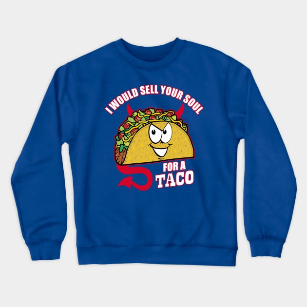 I Would Sell Your Soul for a Taco Crewneck Sweatshirt by DavesTees